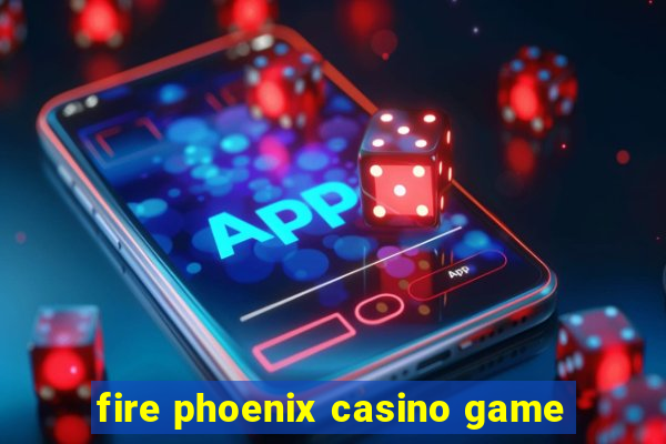 fire phoenix casino game